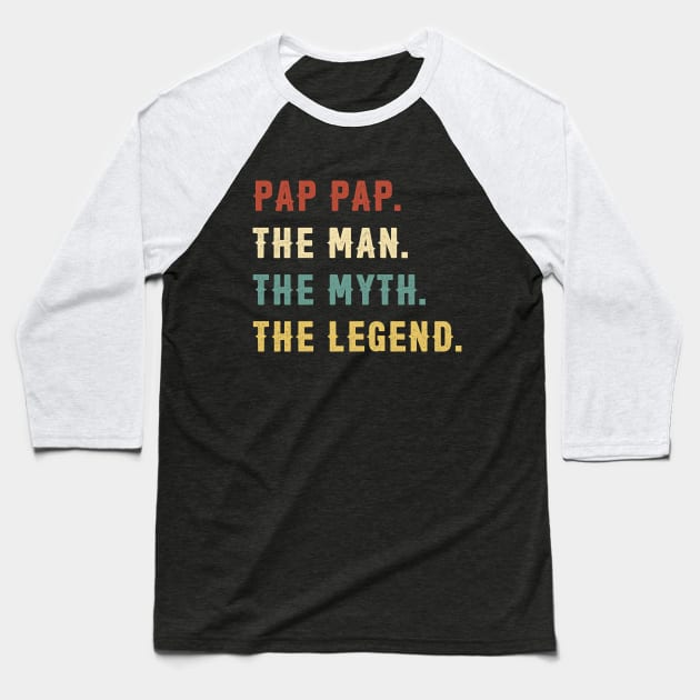 Fathers Day Gift Pap Pap The Man The Myth The Legend Baseball T-Shirt by Soema